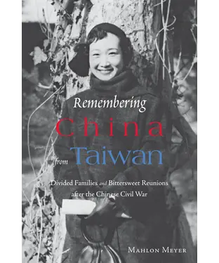書封 Remembering China from Taiwan：Divided Families and Bittersweet Reunions after the Chinese Civil War